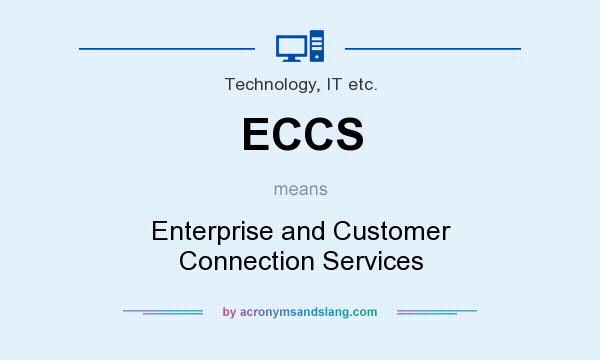 What does ECCS mean? It stands for Enterprise and Customer Connection Services