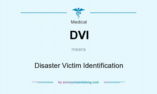 What does DVI mean? It stands for Disaster Victim Identification