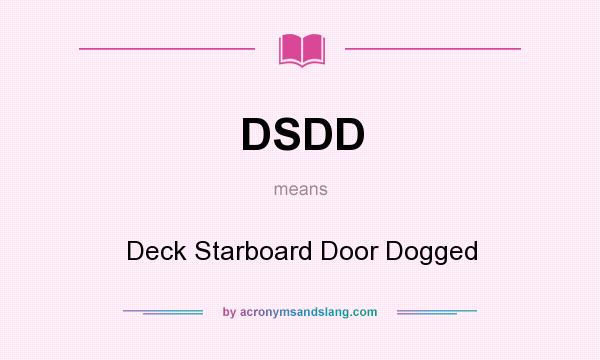 What does DSDD mean? It stands for Deck Starboard Door Dogged