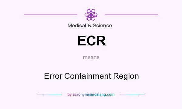 What does ECR mean? It stands for Error Containment Region