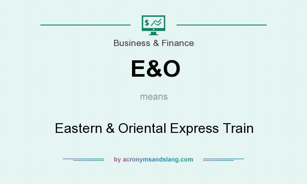 What does E&O mean? It stands for Eastern & Oriental Express Train