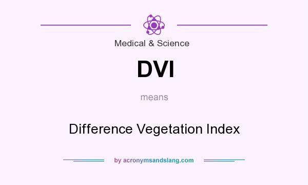 What does DVI mean? It stands for Difference Vegetation Index