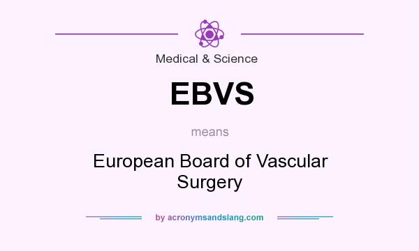 What does EBVS mean? It stands for European Board of Vascular Surgery