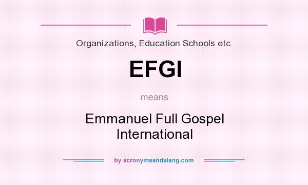 What does EFGI mean? It stands for Emmanuel Full Gospel International