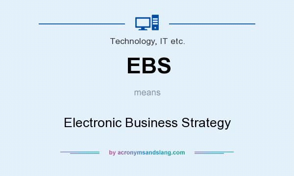 What does EBS mean? It stands for Electronic Business Strategy