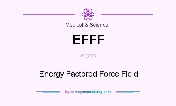 What does EFFF mean? It stands for Energy Factored Force Field
