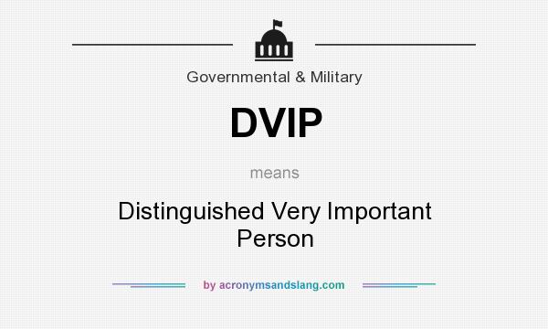 What does DVIP mean? It stands for Distinguished Very Important Person
