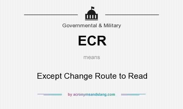 What does ECR mean? It stands for Except Change Route to Read