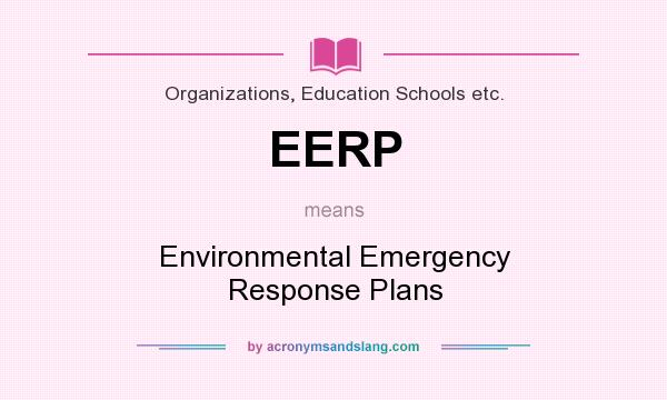 What does EERP mean? It stands for Environmental Emergency Response Plans