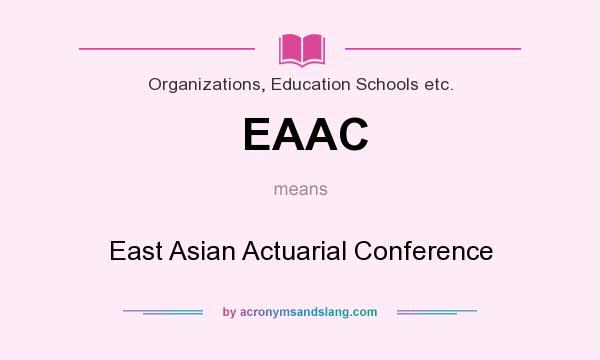 What does EAAC mean? It stands for East Asian Actuarial Conference