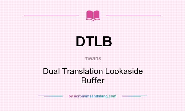 What does DTLB mean? It stands for Dual Translation Lookaside Buffer