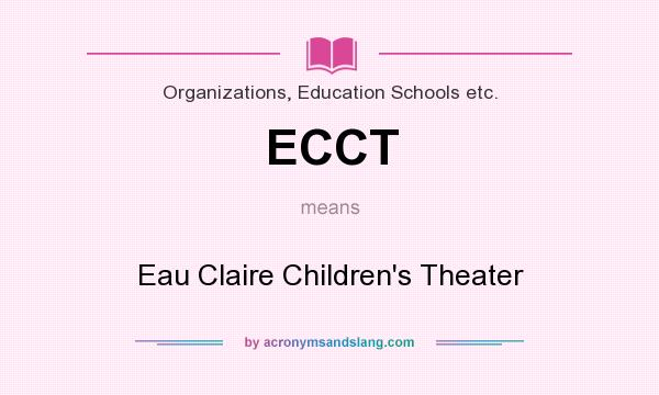What does ECCT mean? It stands for Eau Claire Children`s Theater