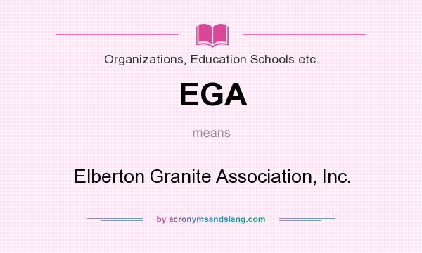 What does EGA mean? It stands for Elberton Granite Association, Inc.