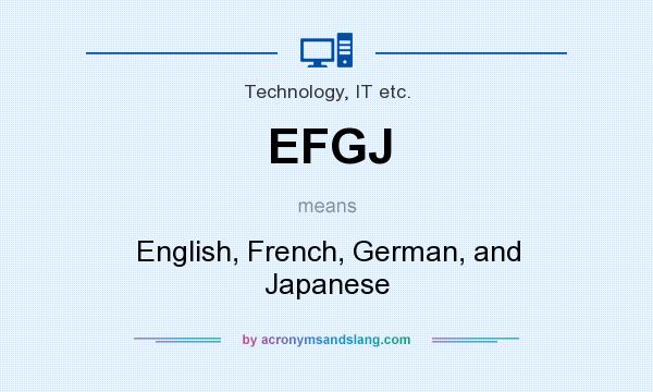 What does EFGJ mean? It stands for English, French, German, and Japanese