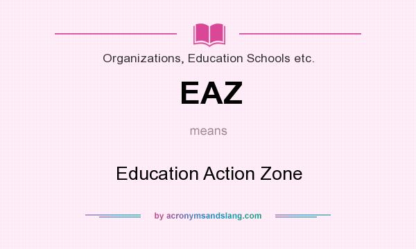 What does EAZ mean? It stands for Education Action Zone
