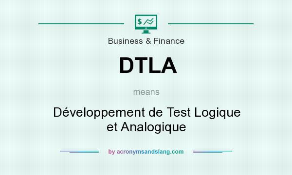 What does DTLA mean? It stands for Développement de Test Logique et Analogique