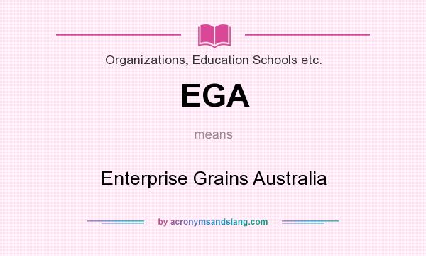 What does EGA mean? It stands for Enterprise Grains Australia