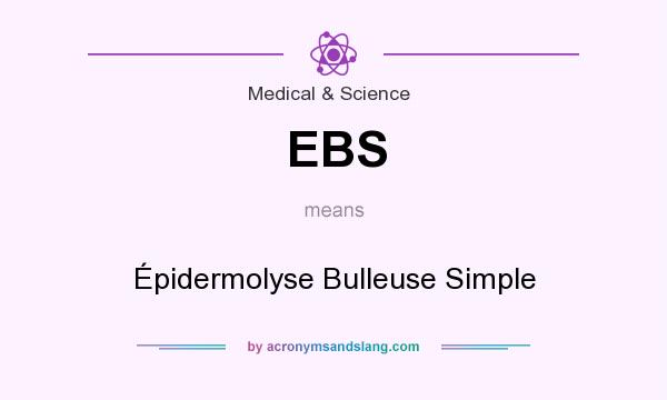 What does EBS mean? It stands for Épidermolyse Bulleuse Simple