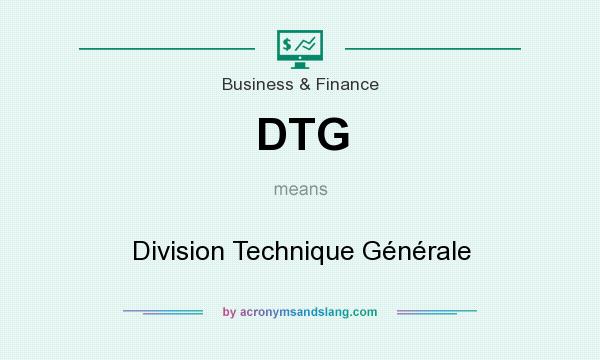 What does DTG mean? It stands for Division Technique Générale