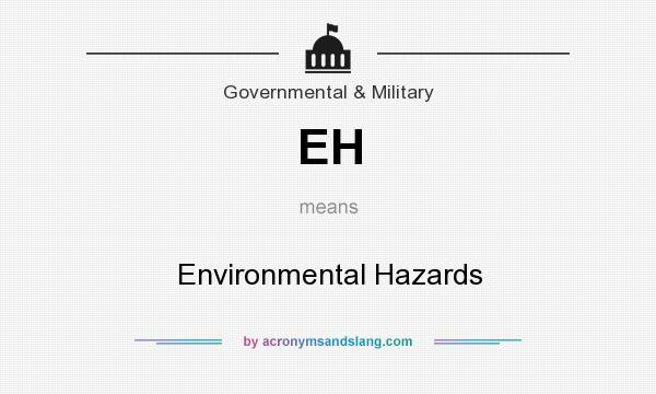 What does EH mean? It stands for Environmental Hazards