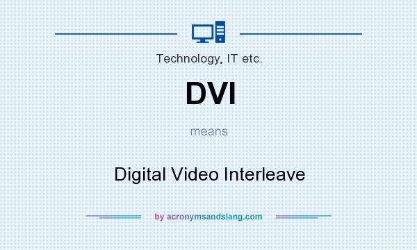 What does DVI mean? It stands for Digital Video Interleave