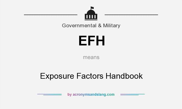 What does EFH mean? It stands for Exposure Factors Handbook