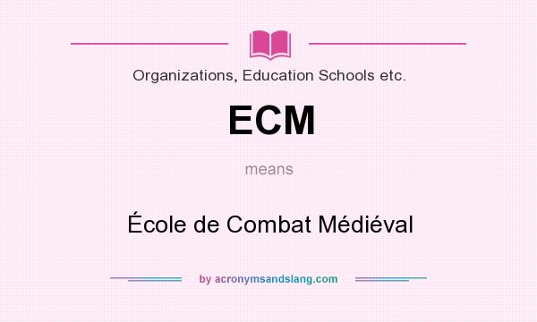 What does ECM mean? It stands for École de Combat Médiéval