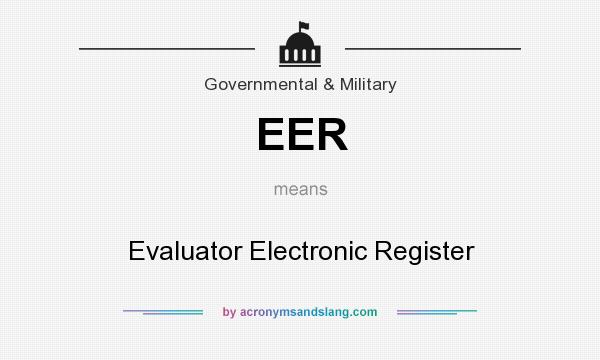 What does EER mean? It stands for Evaluator Electronic Register