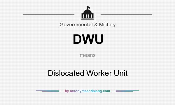 What does DWU mean? It stands for Dislocated Worker Unit