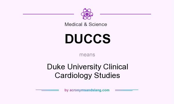 What does DUCCS mean? It stands for Duke University Clinical Cardiology Studies