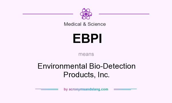 What does EBPI mean? It stands for Environmental Bio-Detection Products, Inc.