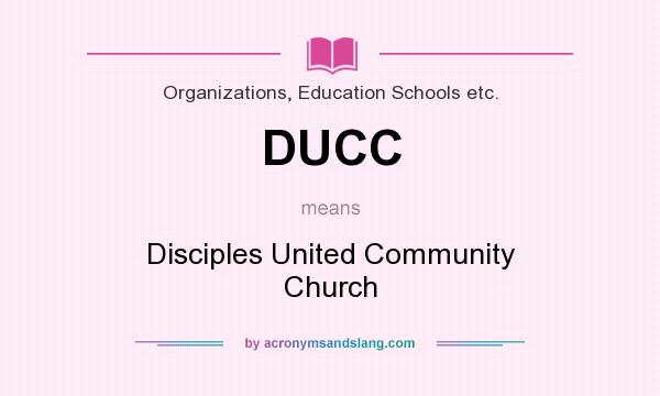 What does DUCC mean? It stands for Disciples United Community Church