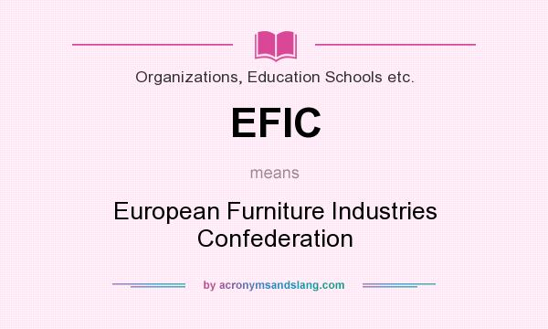 What does EFIC mean? It stands for European Furniture Industries Confederation