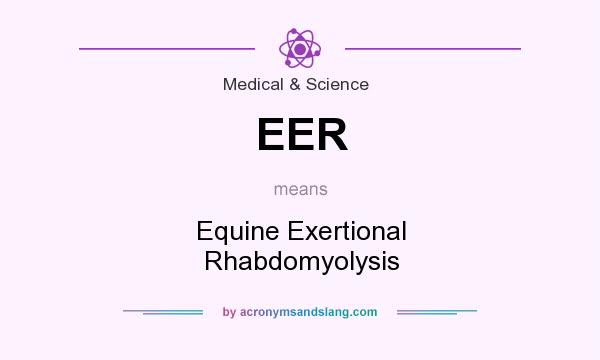 What does EER mean? It stands for Equine Exertional Rhabdomyolysis