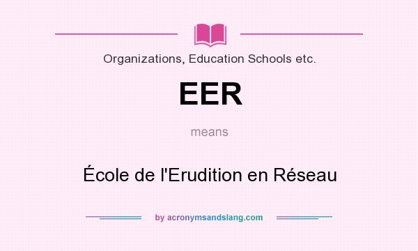 What does EER mean? It stands for École de l`Erudition en Réseau