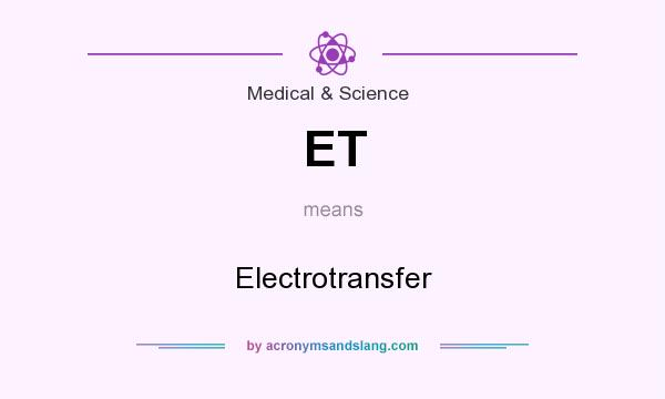 What does ET mean? It stands for Electrotransfer
