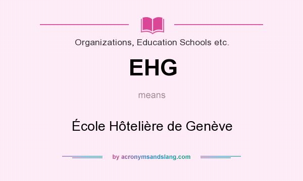 What does EHG mean? It stands for École Hôtelière de Genève