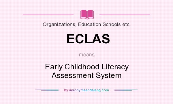 What does ECLAS mean? It stands for Early Childhood Literacy Assessment System