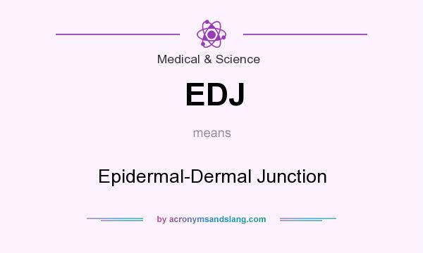 What does EDJ mean? It stands for Epidermal-Dermal Junction