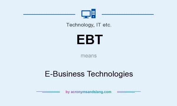 What does EBT mean? It stands for E-Business Technologies