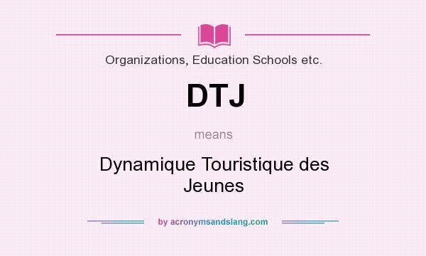 What does DTJ mean? It stands for Dynamique Touristique des Jeunes