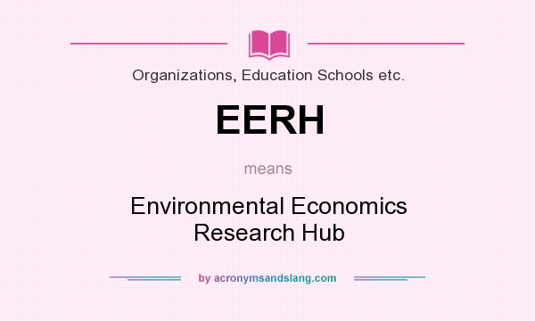 What does EERH mean? It stands for Environmental Economics Research Hub