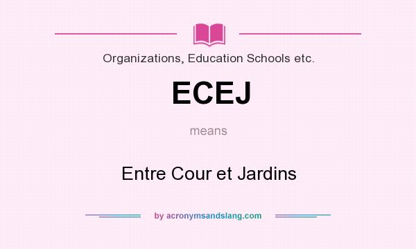 What does ECEJ mean? It stands for Entre Cour et Jardins