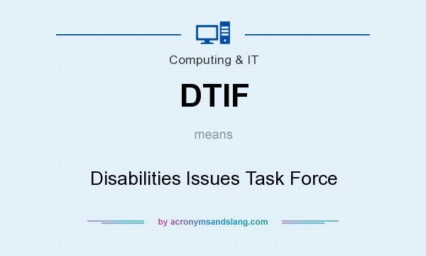 What does DTIF mean? It stands for Disabilities Issues Task Force