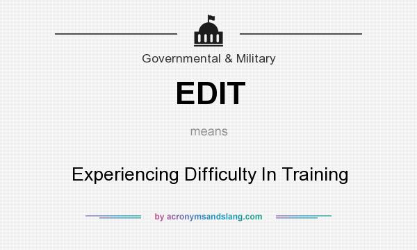 What does EDIT mean? It stands for Experiencing Difficulty In Training
