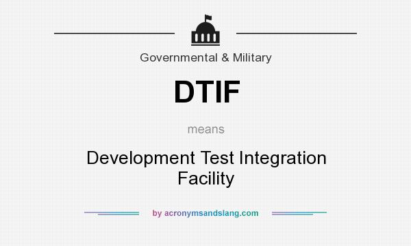 What does DTIF mean? It stands for Development Test Integration Facility
