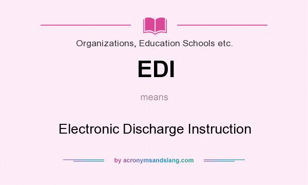 What does EDI mean? It stands for Electronic Discharge Instruction