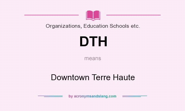 What does DTH mean? It stands for Downtown Terre Haute