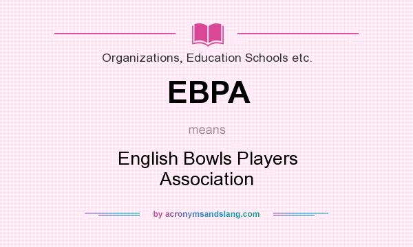 What does EBPA mean? It stands for English Bowls Players Association