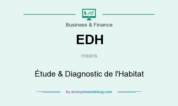 What does EDH mean? It stands for Étude & Diagnostic de l`Habitat